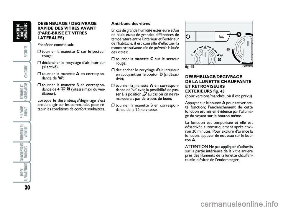 FIAT SCUDO 2013 Notice dentretien (in French) 30
SECURITE
CONDUITE
TEMOINS ETSIGNALISATIONS
S’IL VOUS
ARRIVE
ENTRETIEN DU
VEHICULE
CARACTERISTIQUES
TECHNIQUES
INDEX
ALPHABETIQUE
PLANCHE DE
BORD ET
COMMANDES
DESEMBUAGE / DEGIVRAGE
RAPIDE DES VIT FIAT SCUDO 2013 Notice dentretien (in French) 30
SECURITE
CONDUITE
TEMOINS ETSIGNALISATIONS
S’IL VOUS
ARRIVE
ENTRETIEN DU
VEHICULE
CARACTERISTIQUES
TECHNIQUES
INDEX
ALPHABETIQUE
PLANCHE DE
BORD ET
COMMANDES
DESEMBUAGE / DEGIVRAGE
RAPIDE DES VIT