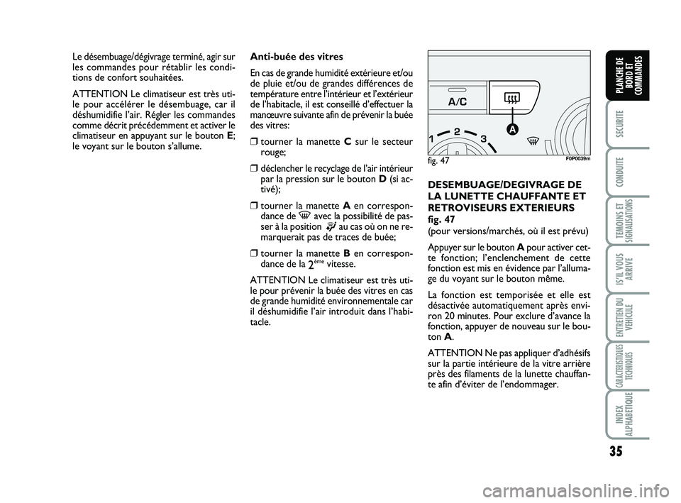 FIAT SCUDO 2013 Notice dentretien (in French) 35
SECURITE
CONDUITE
TEMOINS ETSIGNALISATIONS
IS’IL VOUS
ARRIVE
ENTRETIEN DU
VEHICULE
CARACTERISTIQUES
TECHNIQUES
INDEX
ALPHABETIQUE
PLANCHE DE
BORD ET
COMMANDES
Anti-buée des vitres
En cas de gran FIAT SCUDO 2013 Notice dentretien (in French) 35
SECURITE
CONDUITE
TEMOINS ETSIGNALISATIONS
IS’IL VOUS
ARRIVE
ENTRETIEN DU
VEHICULE
CARACTERISTIQUES
TECHNIQUES
INDEX
ALPHABETIQUE
PLANCHE DE
BORD ET
COMMANDES
Anti-buée des vitres
En cas de gran