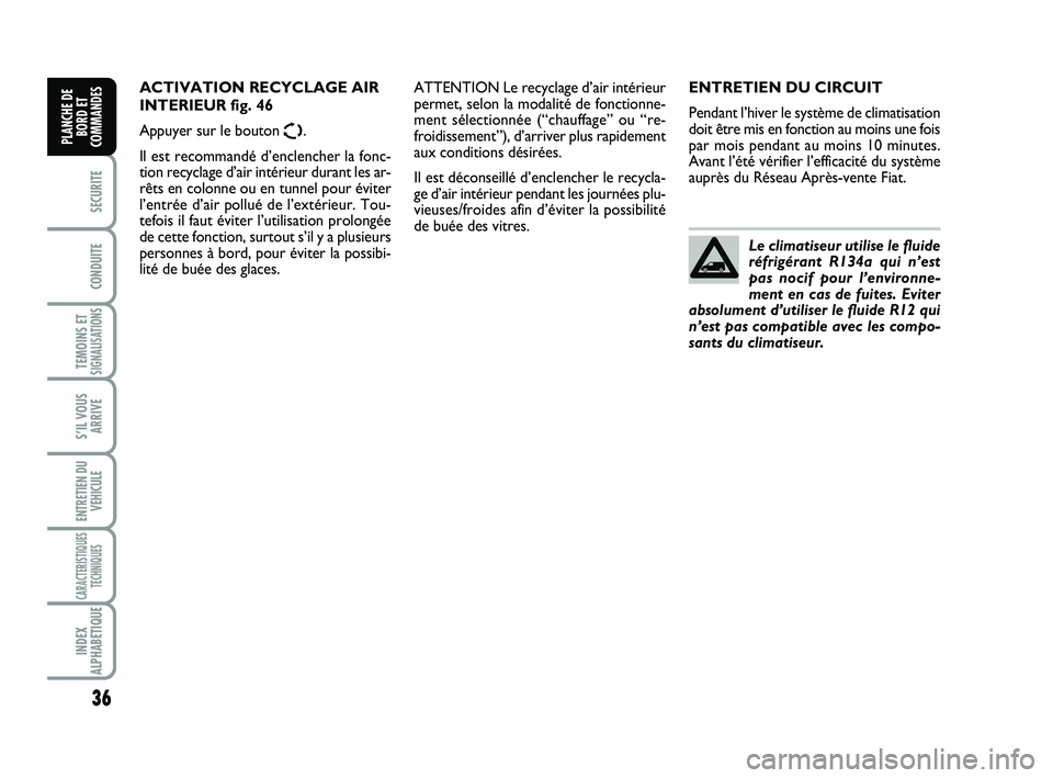 FIAT SCUDO 2013 Notice dentretien (in French) 36
SECURITE
CONDUITE
TEMOINS ETSIGNALISATIONS
S’IL VOUS
ARRIVE
ENTRETIEN DU
VEHICULE
CARACTERISTIQUES
TECHNIQUES
INDEX
ALPHABETIQUE
PLANCHE DE
BORD ET
COMMANDES
ENTRETIEN DU CIRCUIT
Pendant l’hive FIAT SCUDO 2013 Notice dentretien (in French) 36
SECURITE
CONDUITE
TEMOINS ETSIGNALISATIONS
S’IL VOUS
ARRIVE
ENTRETIEN DU
VEHICULE
CARACTERISTIQUES
TECHNIQUES
INDEX
ALPHABETIQUE
PLANCHE DE
BORD ET
COMMANDES
ENTRETIEN DU CIRCUIT
Pendant l’hive