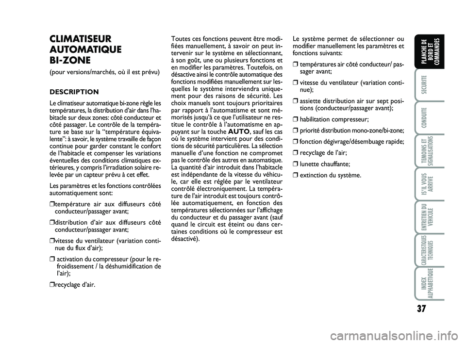 FIAT SCUDO 2013 Notice dentretien (in French) 37
SECURITE
CONDUITE
TEMOINS ETSIGNALISATIONS
IS’IL VOUS
ARRIVE
ENTRETIEN DU
VEHICULE
CARACTERISTIQUES
TECHNIQUES
INDEX
ALPHABETIQUE
PLANCHE DE
BORD ET
COMMANDES
CLIMATISEUR
AUTOMATIQUE
BI-ZONE
(po FIAT SCUDO 2013 Notice dentretien (in French) 37
SECURITE
CONDUITE
TEMOINS ETSIGNALISATIONS
IS’IL VOUS
ARRIVE
ENTRETIEN DU
VEHICULE
CARACTERISTIQUES
TECHNIQUES
INDEX
ALPHABETIQUE
PLANCHE DE
BORD ET
COMMANDES
CLIMATISEUR
AUTOMATIQUE
BI-ZONE
(po