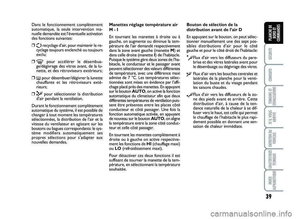 FIAT SCUDO 2013 Notice dentretien (in French) 39
SECURITE
CONDUITE
TEMOINS ETSIGNALISATIONS
IS’IL VOUS
ARRIVE
ENTRETIEN DU
VEHICULE
CARACTERISTIQUES
TECHNIQUES
INDEX
ALPHABETIQUE
PLANCHE DE
BORD ET
COMMANDES
Dans le fonctionnement complètement FIAT SCUDO 2013 Notice dentretien (in French) 39
SECURITE
CONDUITE
TEMOINS ETSIGNALISATIONS
IS’IL VOUS
ARRIVE
ENTRETIEN DU
VEHICULE
CARACTERISTIQUES
TECHNIQUES
INDEX
ALPHABETIQUE
PLANCHE DE
BORD ET
COMMANDES
Dans le fonctionnement complètement