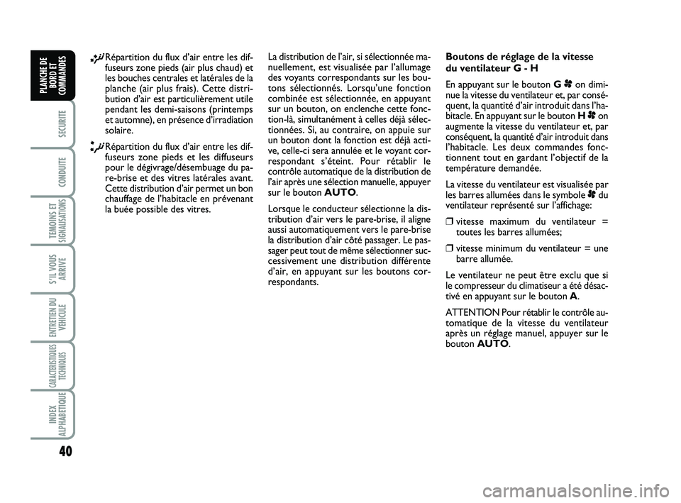 FIAT SCUDO 2013 Notice dentretien (in French) 40
SECURITE
CONDUITE
TEMOINS ETSIGNALISATIONS
S’IL VOUS
ARRIVE
ENTRETIEN DU
VEHICULE
CARACTERISTIQUES
TECHNIQUES
INDEX
ALPHABETIQUE
PLANCHE DE
BORD ET
COMMANDES
¡Répartition du flux d’air entre FIAT SCUDO 2013 Notice dentretien (in French) 40
SECURITE
CONDUITE
TEMOINS ETSIGNALISATIONS
S’IL VOUS
ARRIVE
ENTRETIEN DU
VEHICULE
CARACTERISTIQUES
TECHNIQUES
INDEX
ALPHABETIQUE
PLANCHE DE
BORD ET
COMMANDES
¡Répartition du flux d’air entre