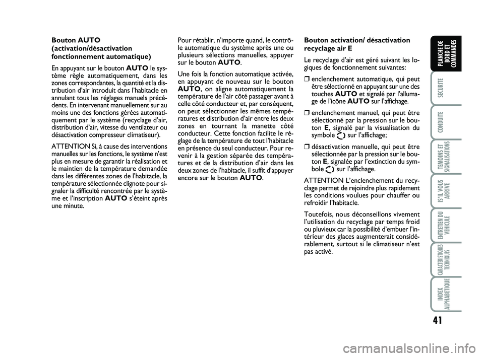 FIAT SCUDO 2013 Notice dentretien (in French) 41
SECURITE
CONDUITE
TEMOINS ETSIGNALISATIONS
IS’IL VOUS
ARRIVE
ENTRETIEN DU
VEHICULE
CARACTERISTIQUES
TECHNIQUES
INDEX
ALPHABETIQUE
PLANCHE DE
BORD ET
COMMANDES
Bouton AUTO
(activation/désactivat FIAT SCUDO 2013 Notice dentretien (in French) 41
SECURITE
CONDUITE
TEMOINS ETSIGNALISATIONS
IS’IL VOUS
ARRIVE
ENTRETIEN DU
VEHICULE
CARACTERISTIQUES
TECHNIQUES
INDEX
ALPHABETIQUE
PLANCHE DE
BORD ET
COMMANDES
Bouton AUTO
(activation/désactivat