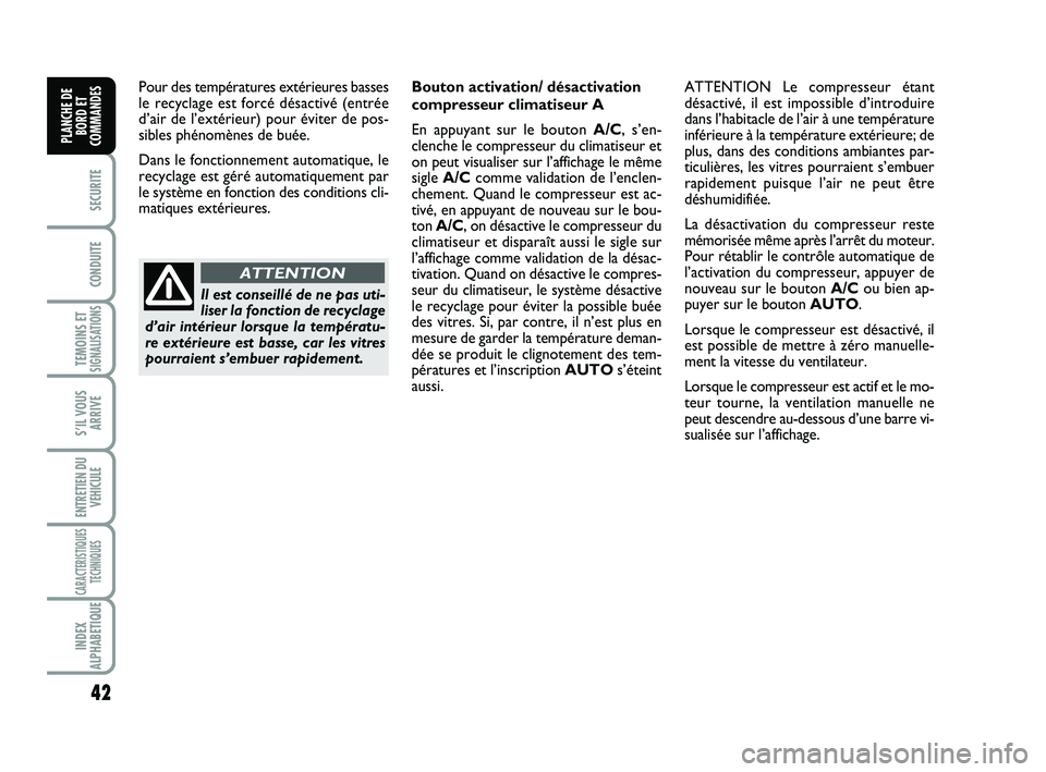 FIAT SCUDO 2013 Notice dentretien (in French) 42
SECURITE
CONDUITE
TEMOINS ETSIGNALISATIONS
S’IL VOUS
ARRIVE
ENTRETIEN DU
VEHICULE
CARACTERISTIQUES
TECHNIQUES
INDEX
ALPHABETIQUE
PLANCHE DE
BORD ET
COMMANDES
Pour des températures extérieures b FIAT SCUDO 2013 Notice dentretien (in French) 42
SECURITE
CONDUITE
TEMOINS ETSIGNALISATIONS
S’IL VOUS
ARRIVE
ENTRETIEN DU
VEHICULE
CARACTERISTIQUES
TECHNIQUES
INDEX
ALPHABETIQUE
PLANCHE DE
BORD ET
COMMANDES
Pour des températures extérieures b