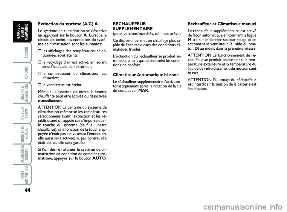 FIAT SCUDO 2013 Notice dentretien (in French) 44
SECURITE
CONDUITE
TEMOINS ETSIGNALISATIONS
S’IL VOUS
ARRIVE
ENTRETIEN DU
VEHICULE
CARACTERISTIQUES
TECHNIQUES
INDEX
ALPHABETIQUE
PLANCHE DE
BORD ET
COMMANDES
Extinction du système (A/C) A
Le sys FIAT SCUDO 2013 Notice dentretien (in French) 44
SECURITE
CONDUITE
TEMOINS ETSIGNALISATIONS
S’IL VOUS
ARRIVE
ENTRETIEN DU
VEHICULE
CARACTERISTIQUES
TECHNIQUES
INDEX
ALPHABETIQUE
PLANCHE DE
BORD ET
COMMANDES
Extinction du système (A/C) A
Le sys