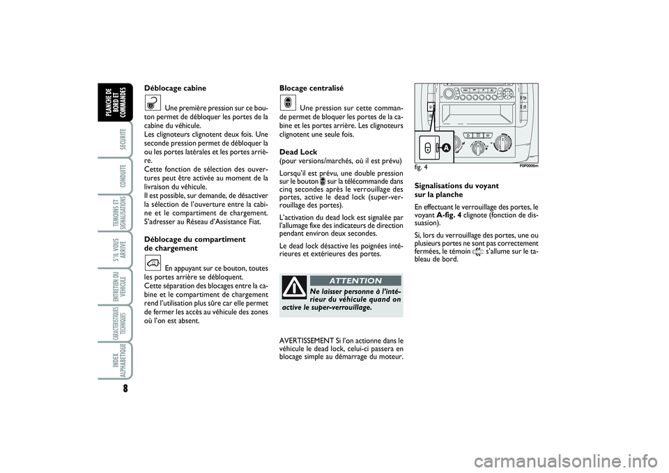 FIAT SCUDO 2015 Notice dentretien (in French) 8SECURITECONDUITETEMOINS ETSIGNALISATIONSS’IL VOUS
ARRIVEENTRETIEN DU
VEHICULECARACTERISTIQUES
TECHNIQUESINDEX
ALPHABETIQUEPLANCHE DE
BORD ET
COMMANDES
Blocage centralisé
Une pression sur cette com FIAT SCUDO 2015 Notice dentretien (in French) 8SECURITECONDUITETEMOINS ETSIGNALISATIONSS’IL VOUS
ARRIVEENTRETIEN DU
VEHICULECARACTERISTIQUES
TECHNIQUESINDEX
ALPHABETIQUEPLANCHE DE
BORD ET
COMMANDES
Blocage centralisé
Une pression sur cette com