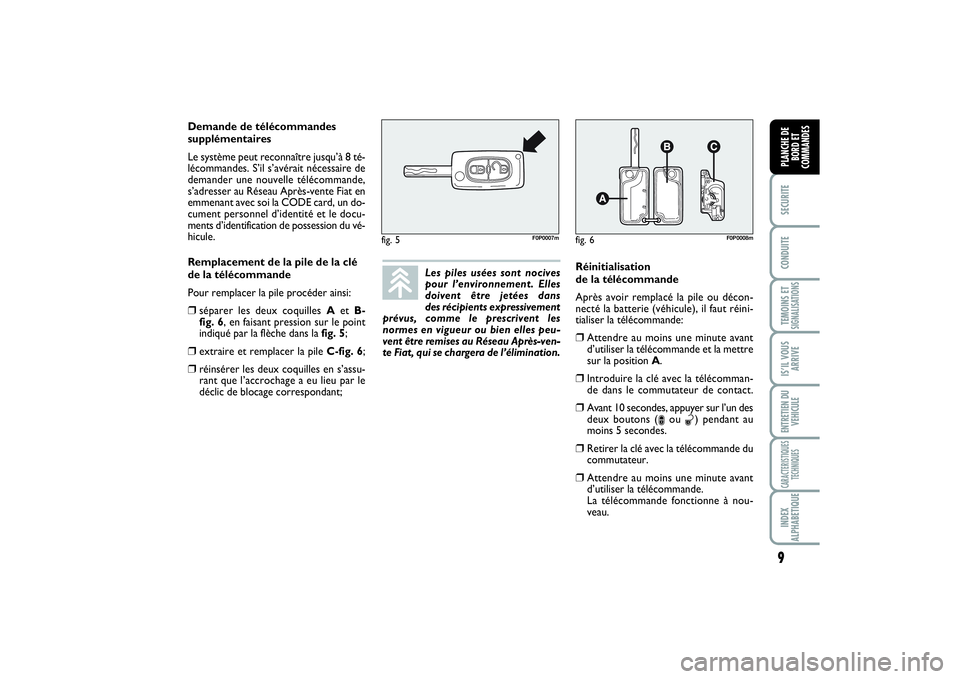 FIAT SCUDO 2015 Notice dentretien (in French) 9SECURITECONDUITETEMOINS ETSIGNALISATIONSIS’IL VOUS
ARRIVEENTRETIEN DU
VEHICULECARACTERISTIQUES
TECHNIQUESINDEX
ALPHABETIQUEPLANCHE DE
BORD ET
COMMANDES
Les piles usées sont nocives
pour l’envir FIAT SCUDO 2015 Notice dentretien (in French) 9SECURITECONDUITETEMOINS ETSIGNALISATIONSIS’IL VOUS
ARRIVEENTRETIEN DU
VEHICULECARACTERISTIQUES
TECHNIQUESINDEX
ALPHABETIQUEPLANCHE DE
BORD ET
COMMANDES
Les piles usées sont nocives
pour l’envir