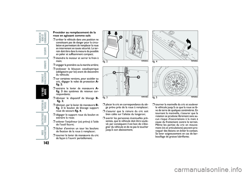 FIAT SCUDO 2015 Notice dentretien (in French) 142TEMOINS ET
SIGNALISATIONSENTRETIEN DU
VEHICULECARACTERISTIQUES
TECHNIQUESINDEX
ALPHABETIQUEPLANCHE DE
BORD ET
COMMANDES
SECURITECONDUITES’IL VOUS
ARRIVE
Procéder au remplacement de la
roue en ag FIAT SCUDO 2015 Notice dentretien (in French) 142TEMOINS ET
SIGNALISATIONSENTRETIEN DU
VEHICULECARACTERISTIQUES
TECHNIQUESINDEX
ALPHABETIQUEPLANCHE DE
BORD ET
COMMANDES
SECURITECONDUITES’IL VOUS
ARRIVE
Procéder au remplacement de la
roue en ag