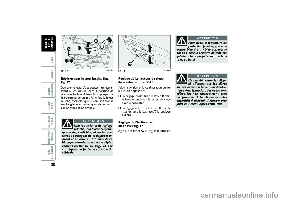 FIAT SCUDO 2015 Notice dentretien (in French) 20SECURITECONDUITETEMOINS ETSIGNALISATIONSS’IL VOUS
ARRIVEENTRETIEN DU
VEHICULECARACTERISTIQUES
TECHNIQUESINDEX
ALPHABETIQUEPLANCHE DE
BORD ET
COMMANDES
Réglage dans le sens longitudinal
fig. 17
So FIAT SCUDO 2015 Notice dentretien (in French) 20SECURITECONDUITETEMOINS ETSIGNALISATIONSS’IL VOUS
ARRIVEENTRETIEN DU
VEHICULECARACTERISTIQUES
TECHNIQUESINDEX
ALPHABETIQUEPLANCHE DE
BORD ET
COMMANDES
Réglage dans le sens longitudinal
fig. 17
So