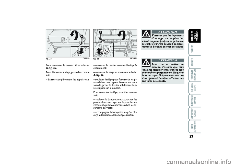 FIAT SCUDO 2015 Notice dentretien (in French) 23
SECURITECONDUITETEMOINS ETSIGNALISATIONSIS’IL VOUS
ARRIVEENTRETIEN DU
VEHICULECARACTERISTIQUES
TECHNIQUESINDEX
ALPHABETIQUEPLANCHE DE
BORD ET
COMMANDES
Pour renverser le dossier, tirer le levier
FIAT SCUDO 2015 Notice dentretien (in French) 23
SECURITECONDUITETEMOINS ETSIGNALISATIONSIS’IL VOUS
ARRIVEENTRETIEN DU
VEHICULECARACTERISTIQUES
TECHNIQUESINDEX
ALPHABETIQUEPLANCHE DE
BORD ET
COMMANDES
Pour renverser le dossier, tirer le levier
