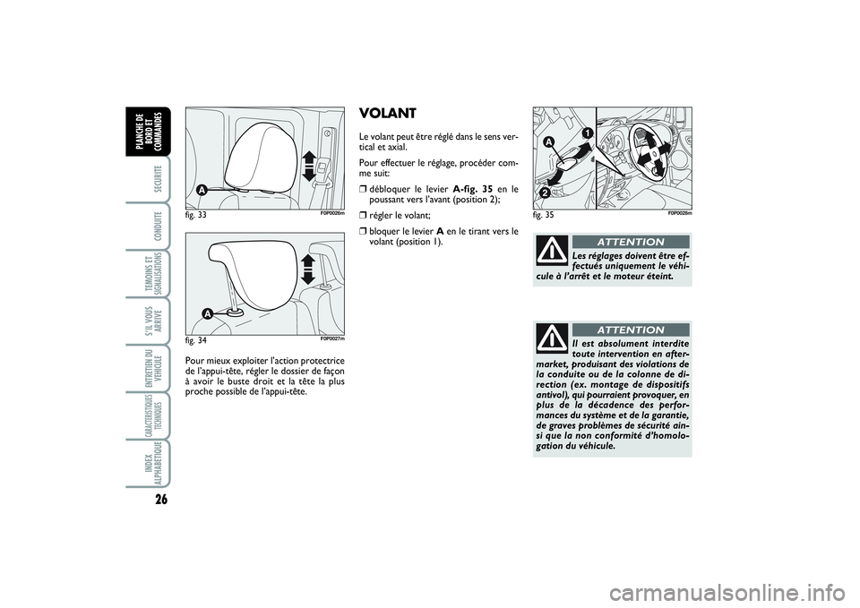 FIAT SCUDO 2015 Notice dentretien (in French) 26SECURITECONDUITETEMOINS ETSIGNALISATIONSS’IL VOUS
ARRIVEENTRETIEN DU
VEHICULECARACTERISTIQUES
TECHNIQUESINDEX
ALPHABETIQUEPLANCHE DE
BORD ET
COMMANDES
VOLANTLe volant peut être réglé dans le se FIAT SCUDO 2015 Notice dentretien (in French) 26SECURITECONDUITETEMOINS ETSIGNALISATIONSS’IL VOUS
ARRIVEENTRETIEN DU
VEHICULECARACTERISTIQUES
TECHNIQUESINDEX
ALPHABETIQUEPLANCHE DE
BORD ET
COMMANDES
VOLANTLe volant peut être réglé dans le se