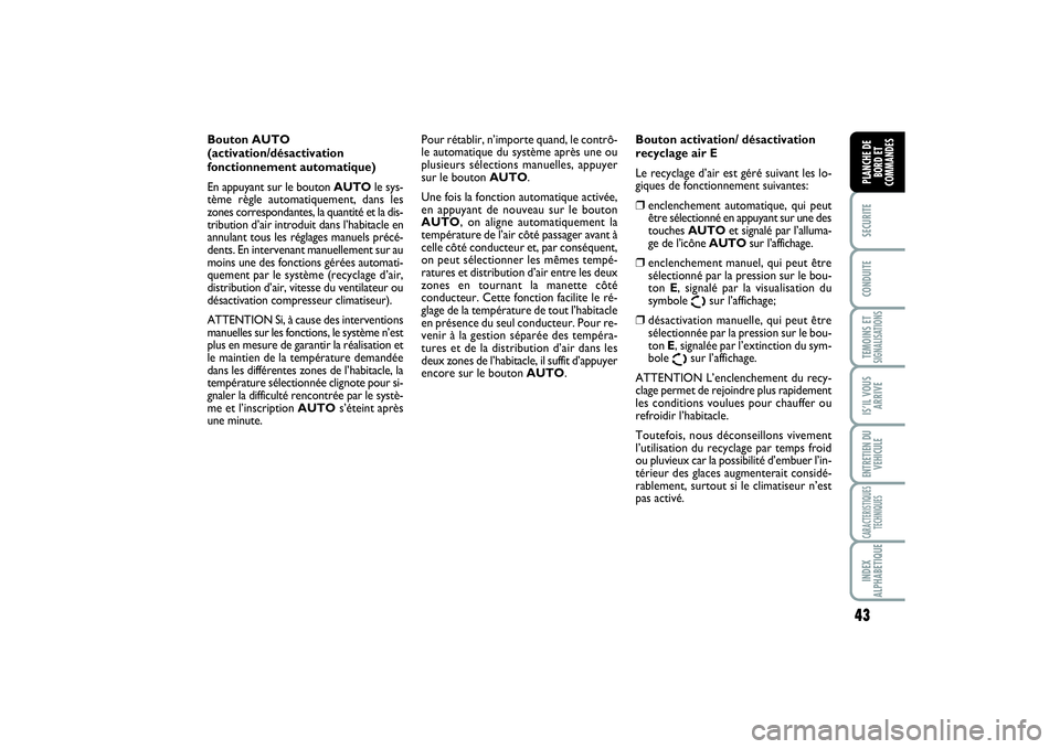 FIAT SCUDO 2015 Notice dentretien (in French) 43
SECURITECONDUITETEMOINS ETSIGNALISATIONSIS’IL VOUS
ARRIVEENTRETIEN DU
VEHICULECARACTERISTIQUES
TECHNIQUESINDEX
ALPHABETIQUEPLANCHE DE
BORD ET
COMMANDES
Bouton AUTO
(activation/désactivation
fon FIAT SCUDO 2015 Notice dentretien (in French) 43
SECURITECONDUITETEMOINS ETSIGNALISATIONSIS’IL VOUS
ARRIVEENTRETIEN DU
VEHICULECARACTERISTIQUES
TECHNIQUESINDEX
ALPHABETIQUEPLANCHE DE
BORD ET
COMMANDES
Bouton AUTO
(activation/désactivation
fon
