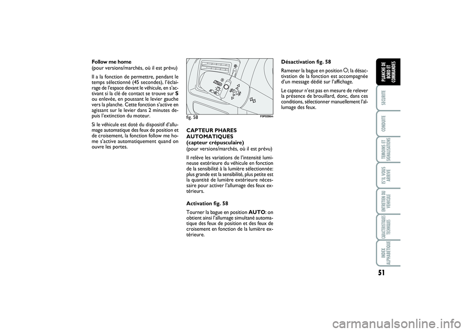 FIAT SCUDO 2015 Notice dentretien (in French) 51
SECURITECONDUITETEMOINS ETSIGNALISATIONSIS’IL VOUS
ARRIVEENTRETIEN DU
VEHICULECARACTERISTIQUES
TECHNIQUESINDEX
ALPHABETIQUEPLANCHE DE
BORD ET
COMMANDES
Follow me home
(pour versions/marchés, o FIAT SCUDO 2015 Notice dentretien (in French) 51
SECURITECONDUITETEMOINS ETSIGNALISATIONSIS’IL VOUS
ARRIVEENTRETIEN DU
VEHICULECARACTERISTIQUES
TECHNIQUESINDEX
ALPHABETIQUEPLANCHE DE
BORD ET
COMMANDES
Follow me home
(pour versions/marchés, o