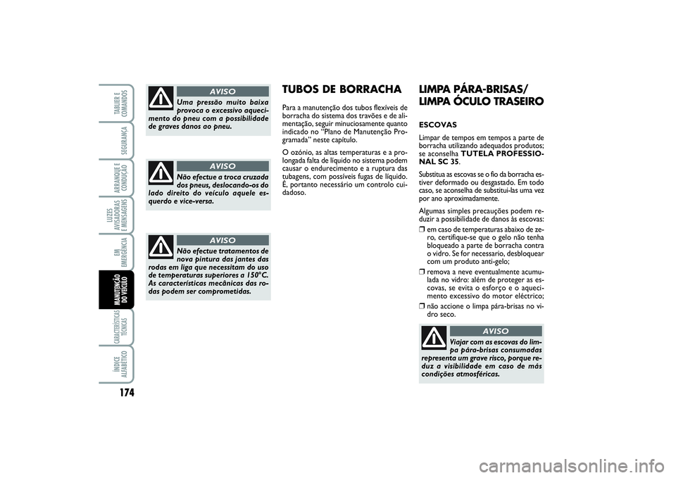 FIAT SCUDO 2015 Manual de Uso e Manutenção (in Portuguese) 174LUZES
AVISADORAS
E MENSAGENSCARACTERÍSTICAS
TÉCNICASÍNDICE
ALFABÉTICOTABLIER E
COMANDOSSEGURANÇAARRANQUE E
CONDUÇÃOEM
EMERGÊNCIAMANUTENÇÃO
DO VEÍCULO
LIMPA PÁRA-BRISAS/
LIMPA ÓCULO T FIAT SCUDO 2015 Manual de Uso e Manutenção (in Portuguese) 174LUZES
AVISADORAS
E MENSAGENSCARACTERÍSTICAS
TÉCNICASÍNDICE
ALFABÉTICOTABLIER E
COMANDOSSEGURANÇAARRANQUE E
CONDUÇÃOEM
EMERGÊNCIAMANUTENÇÃO
DO VEÍCULO
LIMPA PÁRA-BRISAS/
LIMPA ÓCULO T