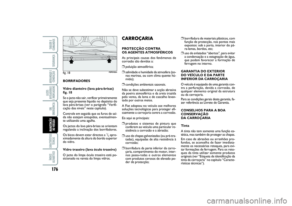 FIAT SCUDO 2015 Manual de Uso e Manutenção (in Portuguese) 176LUZES
AVISADORAS
E MENSAGENSCARACTERÍSTICAS
TÉCNICASÍNDICE
ALFABÉTICOTABLIER E
COMANDOSSEGURANÇAARRANQUE E
CONDUÇÃOEM
EMERGÊNCIAMANUTENÇÃO
DO VEÍCULO
BORRIFADORES
Vidro dianteiro (lava FIAT SCUDO 2015 Manual de Uso e Manutenção (in Portuguese) 176LUZES
AVISADORAS
E MENSAGENSCARACTERÍSTICAS
TÉCNICASÍNDICE
ALFABÉTICOTABLIER E
COMANDOSSEGURANÇAARRANQUE E
CONDUÇÃOEM
EMERGÊNCIAMANUTENÇÃO
DO VEÍCULO
BORRIFADORES
Vidro dianteiro (lava