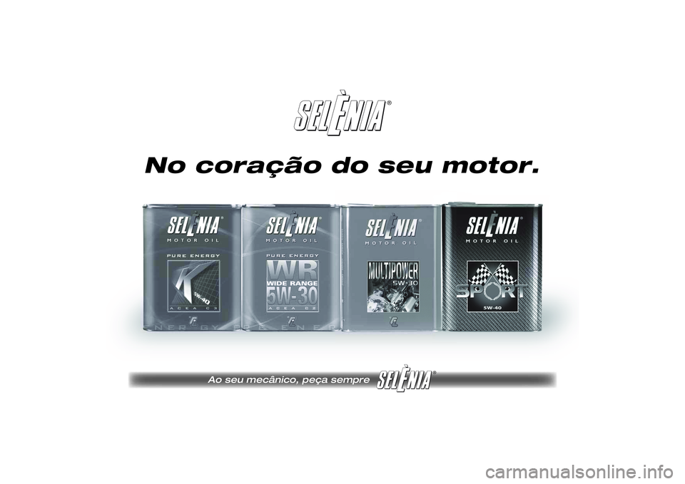 FIAT SCUDO 2015  Manual de Uso e Manutenção (in Portuguese) ®
®
Pagine_ITA.indd1
18-05-200511:53:40
No coração do seu motor.
Ao seu mecânico, peça sempre
215-222 SCUDO LUM P  08/04/14  14:24  Pagina 219 