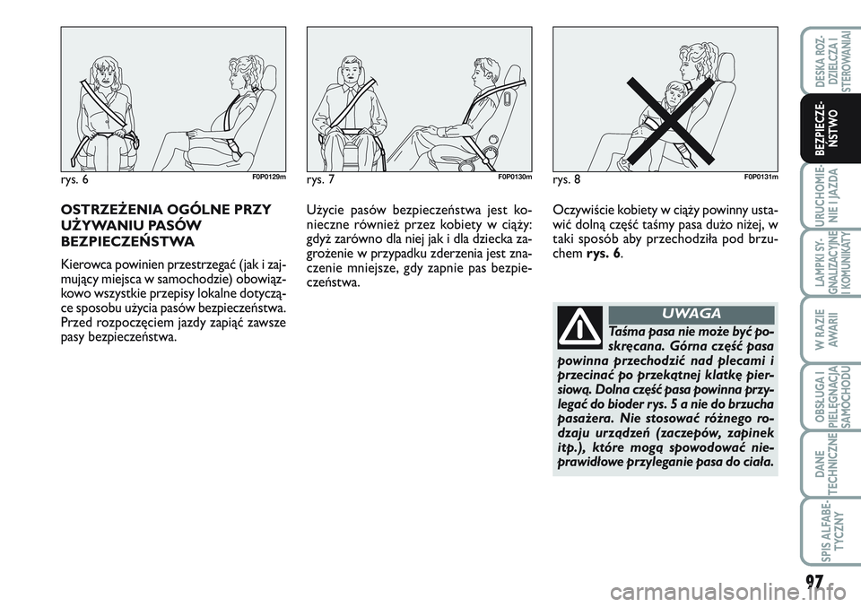 FIAT SCUDO 2012  Instrukcja obsługi (in Polish) 97
URUCHOMIE-
NIE I JAZDA
LAMPKI SY-
GNALIZACYJNE
I KOMUNIKATY
W RAZIE
AWA R I I
OBSŁUGA I
PIELĘGNACJA
SAMOCHODU
DANE
TECHNICZNE
SPIS ALFABE-
TYCZNY
DESKA ROZ-
DZIELCZA I
STEROWANIAI
BEZPIECZE-
ŃST