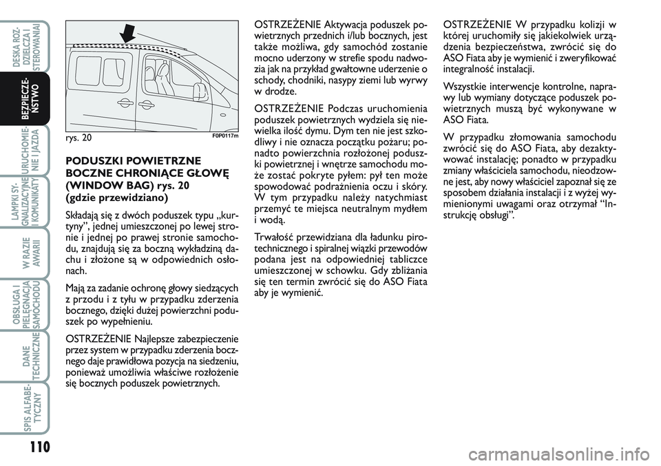 FIAT SCUDO 2012  Instrukcja obsługi (in Polish) 110
URUCHOMIE-
NIE I JAZDA
LAMPKI SY-
GNALIZACYJNE
I KOMUNIKATY
W RAZIE
AWA R I I
OBSŁUGA I
PIELĘGNACJA
SAMOCHODU
DANE
TECHNICZNE
SPIS ALFABE-
TYCZNY
DESKA ROZ-
DZIELCZA I
STEROWANIAI
BEZPIECZE-
ŃS