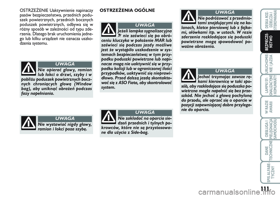 FIAT SCUDO 2012  Instrukcja obsługi (in Polish) 111
URUCHOMIE-
NIE I JAZDA
LAMPKI SY-
GNALIZACYJNE
I KOMUNIKATY
W RAZIE
AWA R I I
OBSŁUGA I
PIELĘGNACJA
SAMOCHODU
DANE
TECHNICZNE
SPIS ALFABE-
TYCZNY
DESKA ROZ-
DZIELCZA I
STEROWANIAI
BEZPIECZE-
ŃS