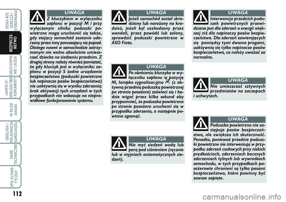 FIAT SCUDO 2012  Instrukcja obsługi (in Polish) 112
URUCHOMIE-
NIE I JAZDA
LAMPKI SY-
GNALIZACYJNE
I KOMUNIKATY
W RAZIE
AWA R I I
OBSŁUGA I
PIELĘGNACJA
SAMOCHODU
DANE
TECHNICZNE
SPIS ALFABE-
TYCZNY
DESKA ROZ-
DZIELCZA I
STEROWANIAI
BEZPIECZE-
ŃS
