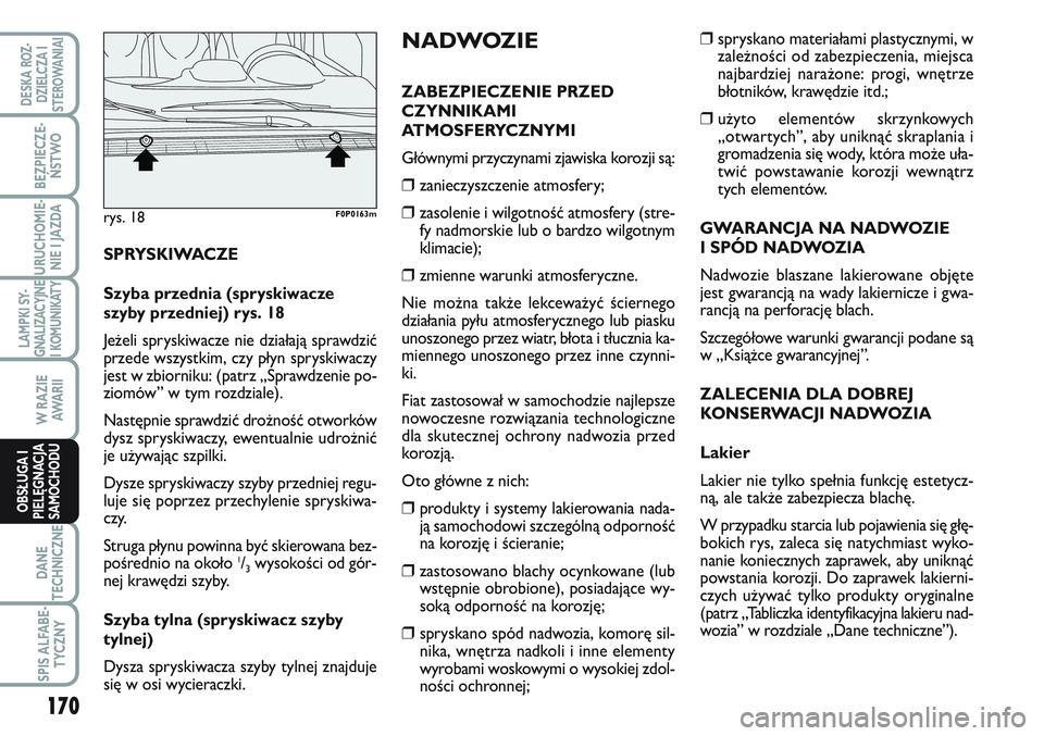 FIAT SCUDO 2012  Instrukcja obsługi (in Polish) ❒spryskano materiałami plastycznymi, w
zależności od zabezpieczenia, miejsca
najbardziej narażone: progi, wnętrze
błotników, krawędzie itd.;
❒użyto elementów skrzynkowych
„otwartych”