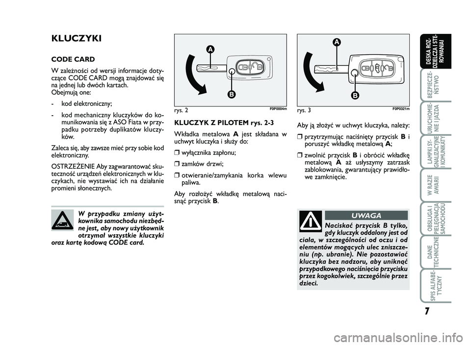 FIAT SCUDO 2013  Instrukcja obsługi (in Polish) Aby ją złożyć w uchwyt kluczyka, należy:
❒przytrzymując naciśnięty przycisk Bi
poruszyć wkładkę metalową A;
❒zwolnić przycisk Bi obrócić wkładkę
metalową Aaż usłyszymy zatrzask