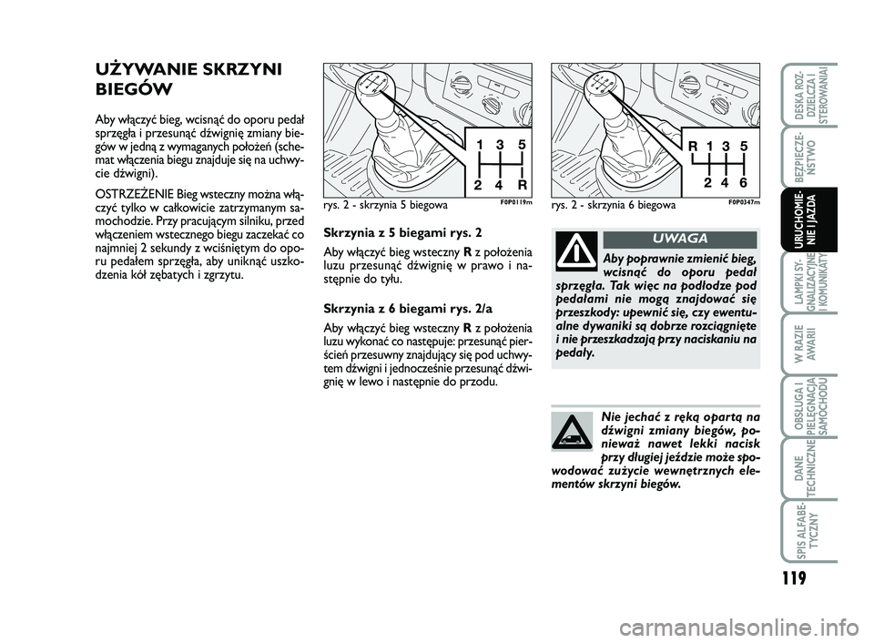 FIAT SCUDO 2013  Instrukcja obsługi (in Polish) 119
BEZPIECZE-
ŃSTWO
LAMPKI SY-
GNALIZACYJNE
I KOMUNIKATY
W RAZIE
AWA R I I
OBSŁUGA I
PIELĘGNACJA
SAMOCHODU
DANE
TECHNICZNE
SPIS ALFABE-
TYCZNY
DESKA ROZ-
DZIELCZA I
STEROWANIAI
URUCHOMIE-
NIE I JA