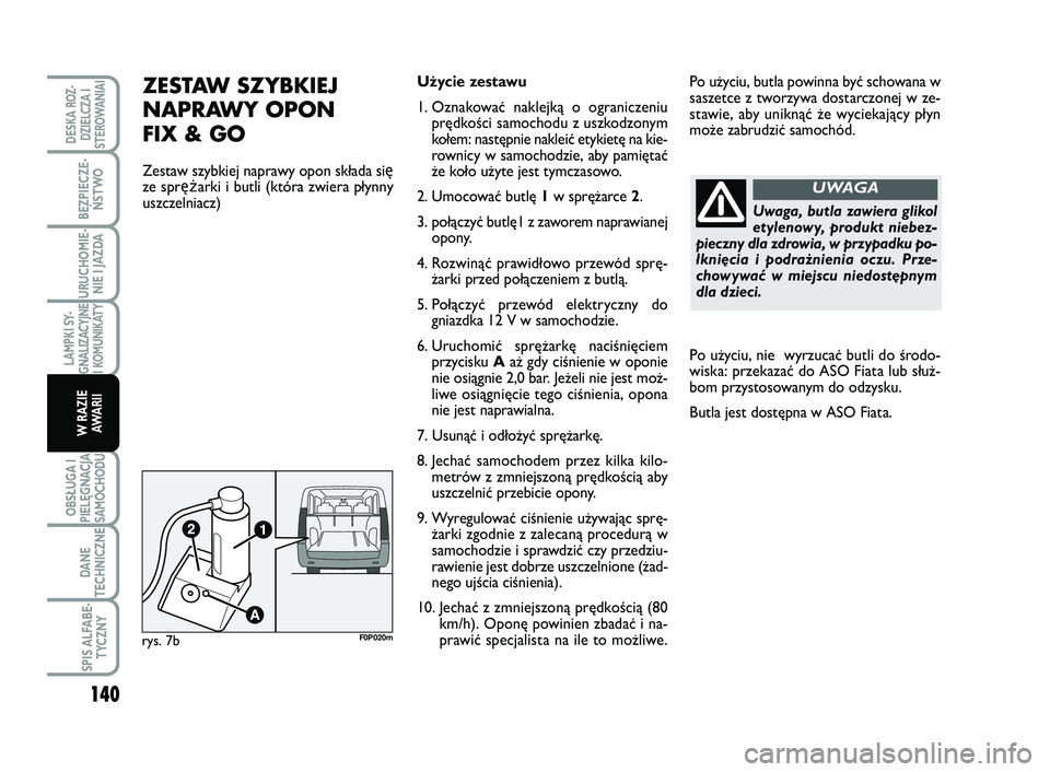 FIAT SCUDO 2013  Instrukcja obsługi (in Polish) 140
LAMPKI SY- GNALIZACYJNEI KOMUNIKATY
OBSŁUGA I PIELĘGNACJASAMOCHODU
DANE 
TECHNICZNE
SPIS ALFABE- TYCZNY
DESKA ROZ- DZIELCZA ISTEROWANIAI
BEZPIECZE- ŃSTWO
URUCHOMIE- NIE I JAZDA
W RAZIEAWA R I I