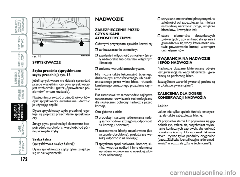 FIAT SCUDO 2013  Instrukcja obsługi (in Polish) ❒spryskano materiałami plastycznymi, w
zależności od zabezpieczenia, miejsca
najbardziej narażone: progi, wnętrze
błotników, krawędzie itd.;
❒użyto elementów skrzynkowych
„otwartych”