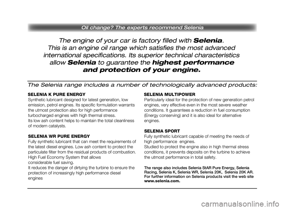 FIAT SCUDO 2013  Instrukcja obsługi (in Polish) The engine of your car is factory filled with Selenia. 
Oil change? The experts recommend Selenia
This is an engine oil range which satisfies the most advanced
international specifications. Its superi