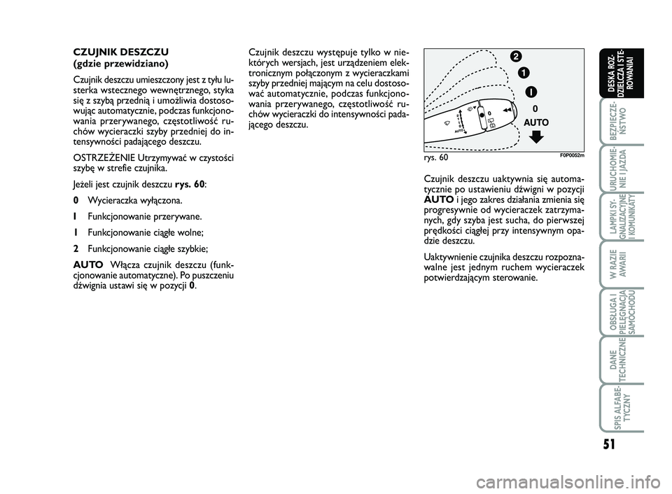 FIAT SCUDO 2013  Instrukcja obsługi (in Polish) 51
BEZPIECZE-
ŃSTWO
URUCHOMIE-
NIE I JAZDA
LAMPKI SY-
GNALIZACYJNE
I KOMUNIKATY
W RAZIE
AWA R I I
OBSŁUGA I
PIELĘGNACJA
SAMOCHODU
DANE
TECHNICZNE
SPIS ALFABE-
TYCZNY
DESKA ROZ-
DZIELCZA I STE-
ROWA