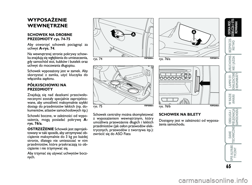 FIAT SCUDO 2013  Instrukcja obsługi (in Polish) 65
BEZPIECZE-
ŃSTWO
URUCHOMIE-
NIE I JAZDA
LAMPKI SY-
GNALIZACYJNE
I KOMUNIKATY
W RAZIE
AWA R I I
OBSŁUGA I
PIELĘGNACJA
SAMOCHODU
DANE
TECHNICZNE
SPIS ALFABE-
TYCZNY
DESKA ROZ-
DZIELCZA I STE-
ROWA