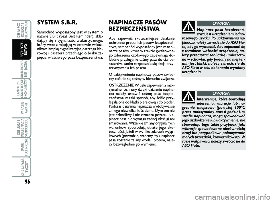 FIAT SCUDO 2013  Instrukcja obsługi (in Polish) 96
URUCHOMIE-
NIE I JAZDA
LAMPKI SY-
GNALIZACYJNE
I KOMUNIKATY
W RAZIE
AWA R I I
OBSŁUGA I
PIELĘGNACJA
SAMOCHODU
DANE
TECHNICZNE
SPIS ALFABE-
TYCZNY
DESKA ROZ-
DZIELCZA I
STEROWANIAI
BEZPIECZE-
ŃST