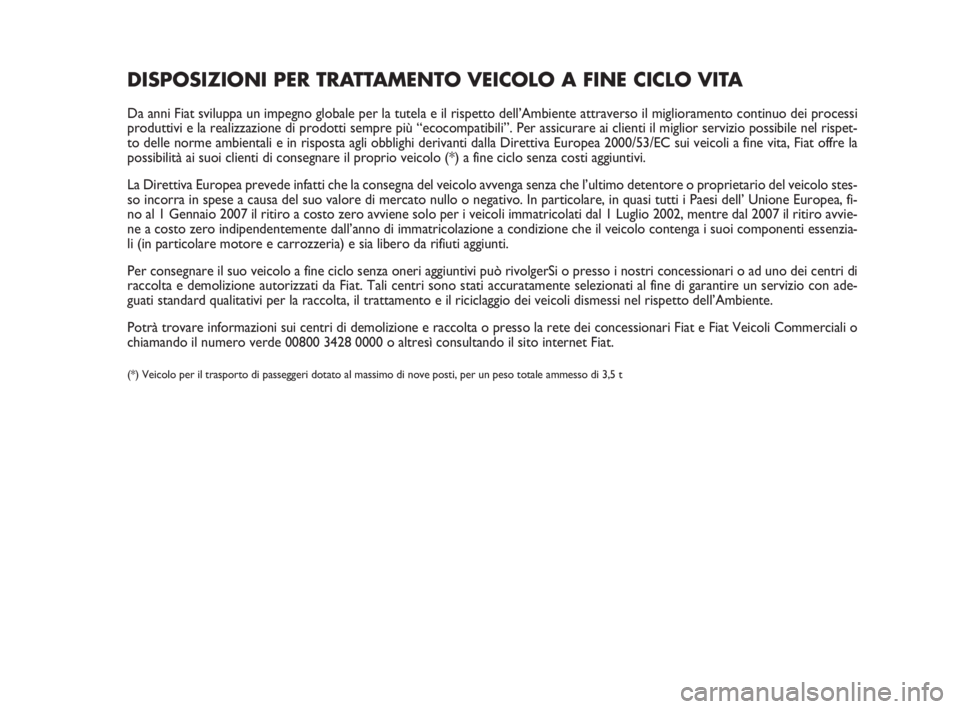 FIAT FIORINO 2014 Libretto Uso Manutenzione (in Italian) DISPOSIZIONI PER TRATTAMENTO VEICOLO A FINE CICLO VITA
Da anni Fiat sviluppa un impegno globale per la tutela e il rispetto dell’Ambiente attraverso il miglioramento continuo dei processi
produttivi FIAT FIORINO 2014 Libretto Uso Manutenzione (in Italian) DISPOSIZIONI PER TRATTAMENTO VEICOLO A FINE CICLO VITA
Da anni Fiat sviluppa un impegno globale per la tutela e il rispetto dell’Ambiente attraverso il miglioramento continuo dei processi
produttivi