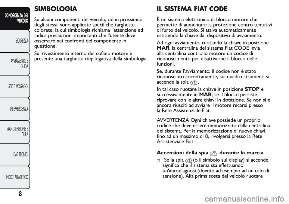 FIAT FIORINO 2017  Libretto Uso Manutenzione (in Italian) SIMBOLOGIA
Su alcuni componenti del veicolo, od in prossimità
degli stessi, sono applicate specifiche targhette
colorate, la cui simbologia richiama l'attenzione ed
indica precauzioni importanti 