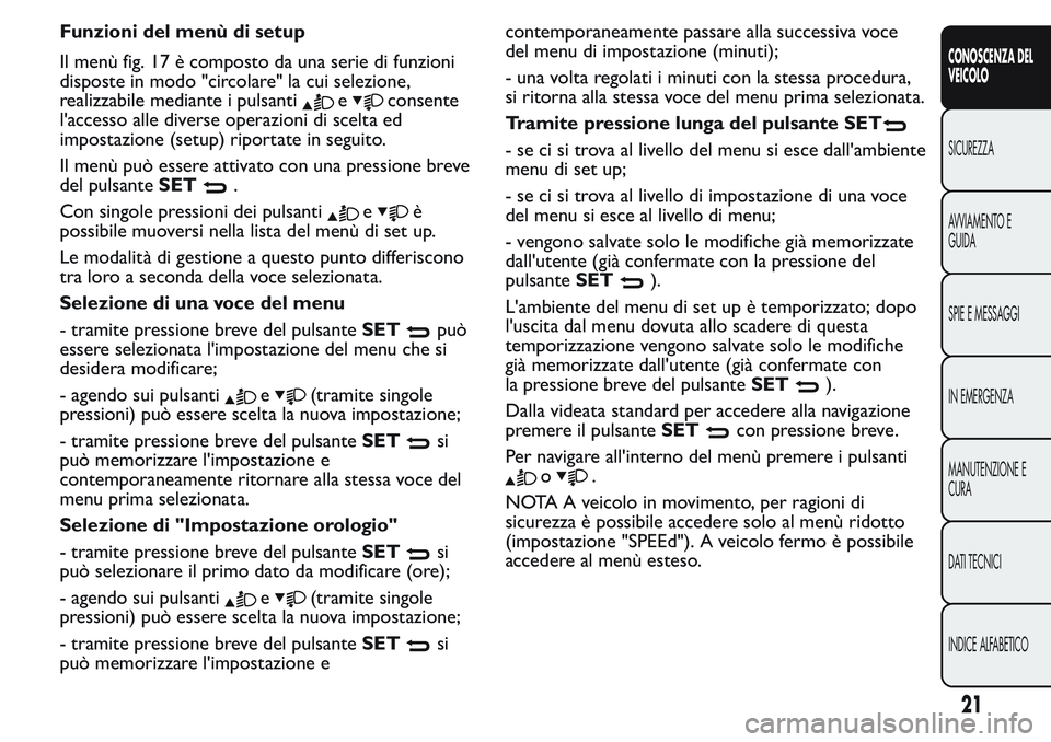 FIAT FIORINO 2017  Libretto Uso Manutenzione (in Italian) Funzioni del menù di setup
Il menù fig. 17 è composto da una serie di funzioni
disposte in modo "circolare" la cui selezione,
realizzabile mediante i pulsanti
econsente
l'accesso alle d