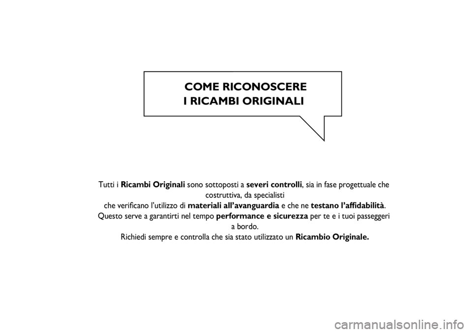 FIAT FIORINO 2017  Libretto Uso Manutenzione (in Italian) COME RICONOSCERE
I RICAMBI ORIGINALI
   
  
    
  
 Tutti i Ricambi Originali sono sottoposti a severi controlli, sia in fase progettuale che 
costruttiva, da specialisti
che veriﬁcano l’utilizzo