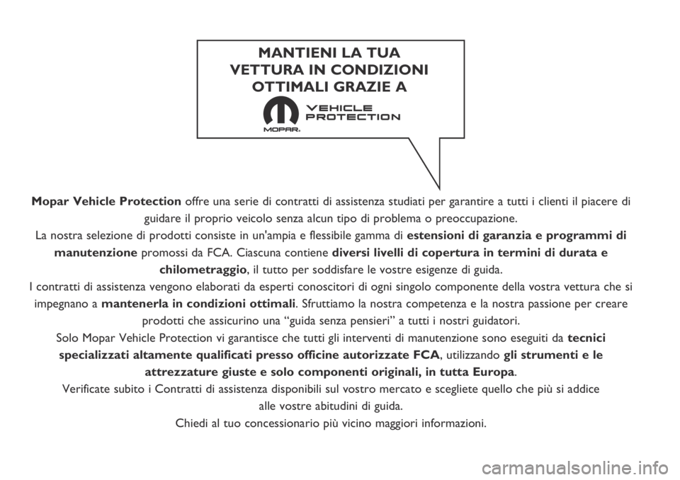 FIAT FIORINO 2018 Libretto Uso Manutenzione (in Italian) Mopar Vehicle Protectionoffre una serie di contratti di assistenza studiati per garantire a tutti i clienti il piacere di
guidare il proprio veicolo senza alcun tipo di problema o preoccupazione.
La n FIAT FIORINO 2018 Libretto Uso Manutenzione (in Italian) Mopar Vehicle Protectionoffre una serie di contratti di assistenza studiati per garantire a tutti i clienti il piacere di
guidare il proprio veicolo senza alcun tipo di problema o preoccupazione.
La n
