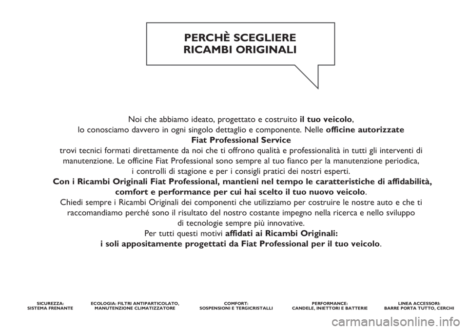FIAT FIORINO 2020 Libretto Uso Manutenzione (in Italian) Noi che abbiamo ideato, progettato e costruito il tuo veicolo,
lo conosciamo davvero in ogni singolo dettaglio e componente. Nelle officine autorizzate
Fiat Professional Service
trovi tecnici format FIAT FIORINO 2020 Libretto Uso Manutenzione (in Italian) Noi che abbiamo ideato, progettato e costruito il tuo veicolo,
lo conosciamo davvero in ogni singolo dettaglio e componente. Nelle officine autorizzate
Fiat Professional Service
trovi tecnici format