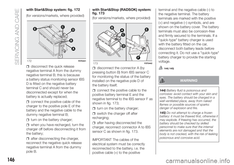 FIAT FIORINO 2018  Owner handbook (in English) with Start&Stop system: fig. 172
(for versions/markets, where provided)
disconnect the quick release
negative terminal A from the dummy
negative terminal B; this is because
a battery status monitoring