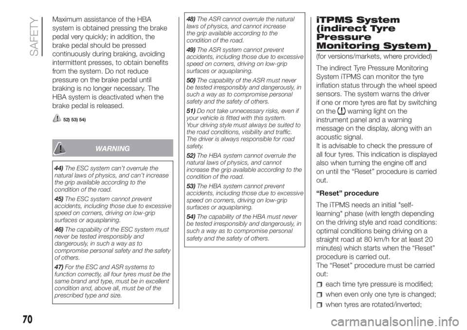 FIAT FIORINO 2018  Owner handbook (in English) Maximum assistance of the HBA
system is obtained pressing the brake
pedal very quickly; in addition, the
brake pedal should be pressed
continuously during braking, avoiding
intermittent presses, to ob