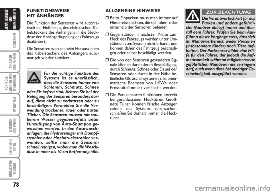 FIAT FIORINO 2007  Betriebsanleitung (in German) 78
SICHERHEIT
ANLASSEN
UND FAHREN
KONTROLL-
LEUCHTEN UND
MELDUNGEN
IM NOTFALL
WARTUNG 
UND PFLEGE 
TECHNISCHE
DATEN
INHALTSVER-
ZEICHNIS
ARMATURENBRETT
UND
BEDIENELEMENTE
BFUNKTIONSWEISE
MIT ÄNHÄNGE