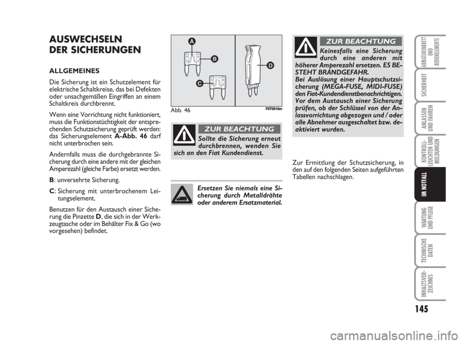 FIAT FIORINO 2008  Betriebsanleitung (in German) WARTUNG 
UND PFLEGE 
145
KONTROLL-
LEUCHTEN UND
MELDUNGEN
TECHNISCHE
DATEN
INHALTSVER-
ZEICHNIS
ARMATURENBRETT
UND
BEDIENELEMENTE
SICHERHEIT
ANLASSEN
UND FAHREN
IM NOTFALL
AUSWECHSELN
DER SICHERUNGEN

