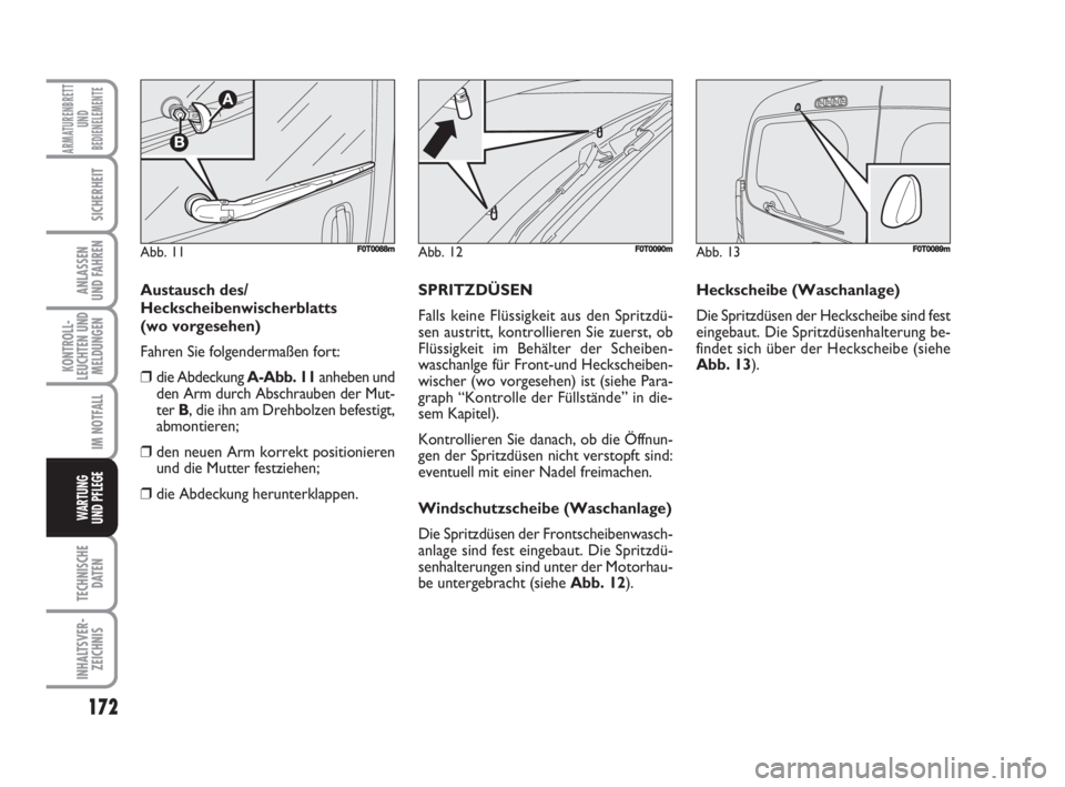 FIAT FIORINO 2008 Betriebsanleitung (in German) 172
KONTROLL-
LEUCHTEN UND
MELDUNGEN
TECHNISCHE
DATEN
INHALTSVER-
ZEICHNIS
ARMATURENBRETT
UND
BEDIENELEMENTE
SICHERHEIT
ANLASSEN
UND FAHREN
IM NOTFALL
WARTUNG
UND PFLEGE
Austausch des/
Heckscheibenw FIAT FIORINO 2008 Betriebsanleitung (in German) 172
KONTROLL-
LEUCHTEN UND
MELDUNGEN
TECHNISCHE
DATEN
INHALTSVER-
ZEICHNIS
ARMATURENBRETT
UND
BEDIENELEMENTE
SICHERHEIT
ANLASSEN
UND FAHREN
IM NOTFALL
WARTUNG
UND PFLEGE
Austausch des/
Heckscheibenw