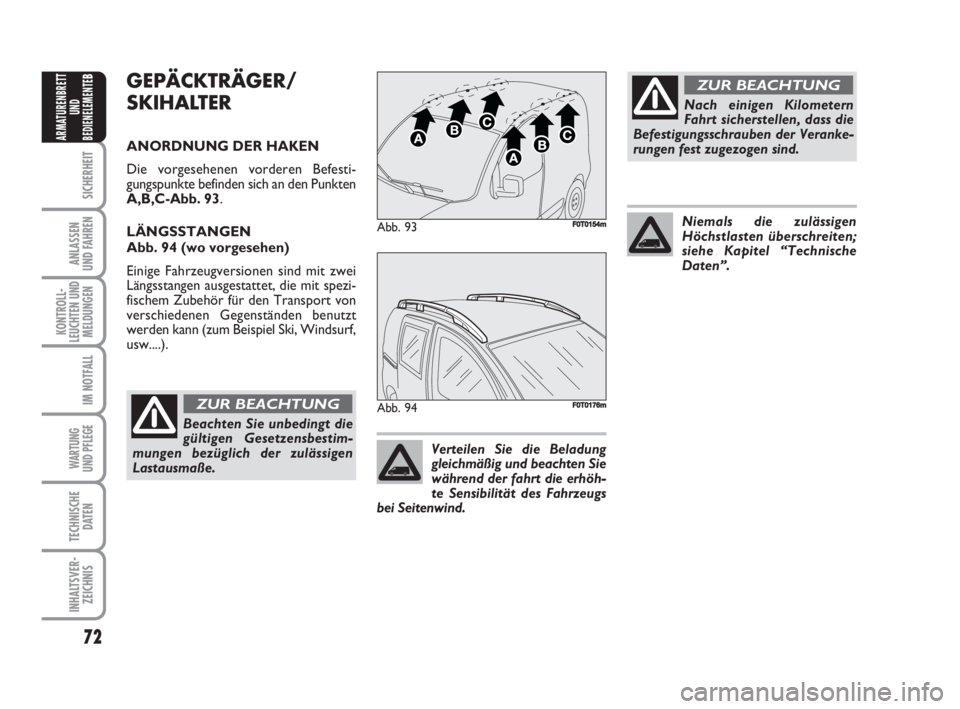 FIAT FIORINO 2008 Betriebsanleitung (in German) 72
SICHERHEIT
ANLASSEN
UND FAHREN
KONTROLL-
LEUCHTEN UND
MELDUNGEN
IM NOTFALL
WARTUNG
UND PFLEGE
TECHNISCHE
DATEN
INHALTSVER-
ZEICHNIS
ARMATURENBRETT
UND
BEDIENELEMENTE
BGEPÄCKTRÄGER/
SKIHALTER
AN FIAT FIORINO 2008 Betriebsanleitung (in German) 72
SICHERHEIT
ANLASSEN
UND FAHREN
KONTROLL-
LEUCHTEN UND
MELDUNGEN
IM NOTFALL
WARTUNG
UND PFLEGE
TECHNISCHE
DATEN
INHALTSVER-
ZEICHNIS
ARMATURENBRETT
UND
BEDIENELEMENTE
BGEPÄCKTRÄGER/
SKIHALTER
AN