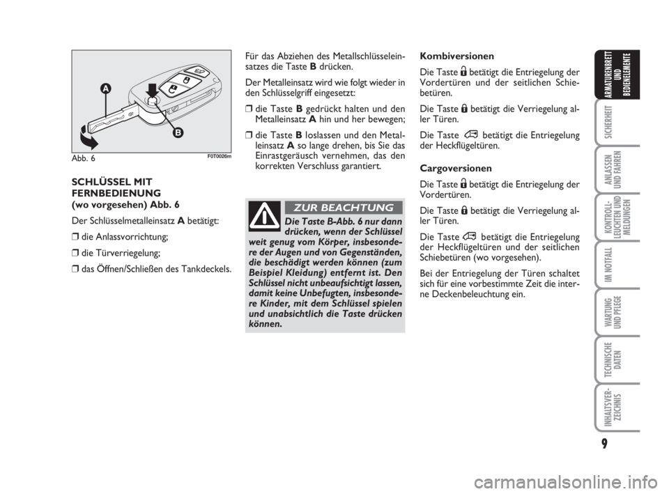 FIAT FIORINO 2008 Betriebsanleitung (in German) 9
SICHERHEIT
ANLASSEN
UND FAHREN
KONTROLL-
LEUCHTEN UND
MELDUNGEN
IM NOTFALL
WARTUNG
UND PFLEGE
TECHNISCHE
DATEN
INHALTSVER-
ZEICHNIS
ARMATURENBRETT
UND
BEDIENELEMENTE
Kombiversionen
Die Taste Ëbet FIAT FIORINO 2008 Betriebsanleitung (in German) 9
SICHERHEIT
ANLASSEN
UND FAHREN
KONTROLL-
LEUCHTEN UND
MELDUNGEN
IM NOTFALL
WARTUNG
UND PFLEGE
TECHNISCHE
DATEN
INHALTSVER-
ZEICHNIS
ARMATURENBRETT
UND
BEDIENELEMENTE
Kombiversionen
Die Taste Ëbet