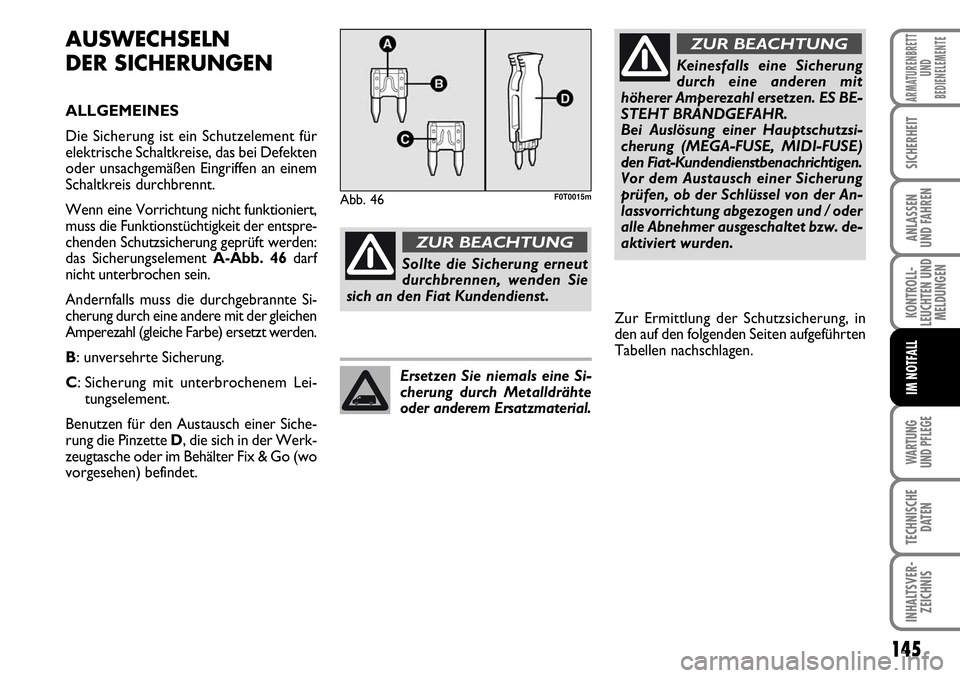 FIAT FIORINO 2009 Betriebsanleitung (in German) WARTUNG
UND PFLEGE
145
KONTROLL-
LEUCHTEN UND
MELDUNGEN
TECHNISCHE
DATEN
INHALTSVER-
ZEICHNIS
ARMATURENBRETT
UND
BEDIENELEMENTE
SICHERHEIT
ANLASSEN
UND FAHREN
IM NOTFALL
AUSWECHSELN
DER SICHERUNGEN FIAT FIORINO 2009 Betriebsanleitung (in German) WARTUNG
UND PFLEGE
145
KONTROLL-
LEUCHTEN UND
MELDUNGEN
TECHNISCHE
DATEN
INHALTSVER-
ZEICHNIS
ARMATURENBRETT
UND
BEDIENELEMENTE
SICHERHEIT
ANLASSEN
UND FAHREN
IM NOTFALL
AUSWECHSELN
DER SICHERUNGEN