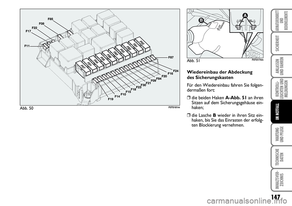 FIAT FIORINO 2009  Betriebsanleitung (in German) WARTUNG 
UND PFLEGE 
147
KONTROLL-
LEUCHTEN UND
MELDUNGEN
TECHNISCHE
DATEN
INHALTSVER-
ZEICHNIS
ARMATURENBRETT
UND
BEDIENELEMENTE
SICHERHEIT
ANLASSEN 
UND FAHREN
IM NOTFALL
Wiedereinbau der Abdeckung
