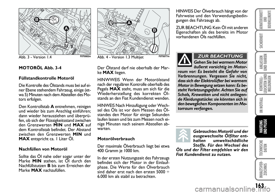 FIAT FIORINO 2009 Betriebsanleitung (in German) 163
KONTROLL-
LEUCHTEN UND
MELDUNGEN
TECHNISCHE
DATEN
INHALTSVER-
ZEICHNIS
ARMATURENBRETT
UND
BEDIENELEMENTE
SICHERHEIT
ANLASSEN
UND FAHREN
IM NOTFALL
WARTUNG
UND PFLEGE
Abb. 3 - Version 1.4F0T0082 FIAT FIORINO 2009 Betriebsanleitung (in German) 163
KONTROLL-
LEUCHTEN UND
MELDUNGEN
TECHNISCHE
DATEN
INHALTSVER-
ZEICHNIS
ARMATURENBRETT
UND
BEDIENELEMENTE
SICHERHEIT
ANLASSEN
UND FAHREN
IM NOTFALL
WARTUNG
UND PFLEGE
Abb. 3 - Version 1.4F0T0082