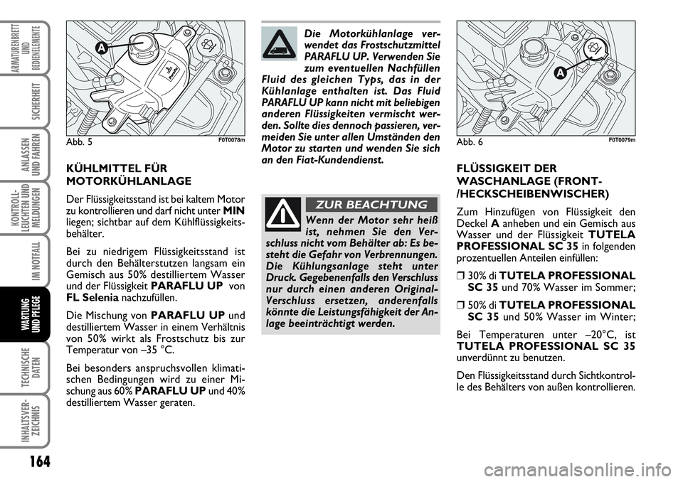 FIAT FIORINO 2009 Betriebsanleitung (in German) 164
KONTROLL-
LEUCHTEN UND
MELDUNGEN
TECHNISCHE
DATEN
INHALTSVER-
ZEICHNIS
ARMATURENBRETT
UND
BEDIENELEMENTE
SICHERHEIT
ANLASSEN
UND FAHREN
IM NOTFALL
WARTUNG
UND PFLEGE
KÜHLMITTEL FÜR
MOTORKÜHL FIAT FIORINO 2009 Betriebsanleitung (in German) 164
KONTROLL-
LEUCHTEN UND
MELDUNGEN
TECHNISCHE
DATEN
INHALTSVER-
ZEICHNIS
ARMATURENBRETT
UND
BEDIENELEMENTE
SICHERHEIT
ANLASSEN
UND FAHREN
IM NOTFALL
WARTUNG
UND PFLEGE
KÜHLMITTEL FÜR
MOTORKÜHL